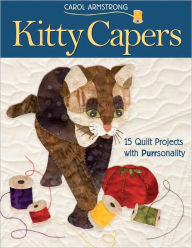 Title: Kitty Capers: 15 Quilt Projects with Purrsonality, Author: Carol Armstrong