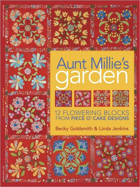 Aunt Millie's Garden: 12 Flowering Blocks from Piece O' Cake Designs