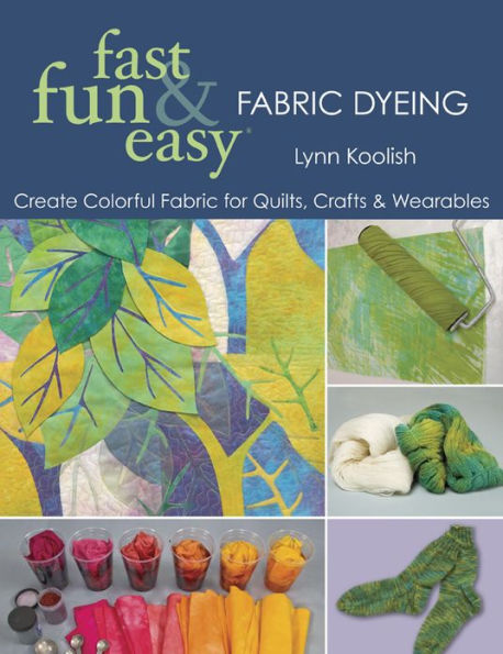 Fast Fun & Easy Fabric Dyeing