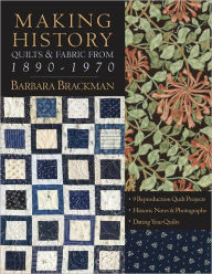 Title: Making History - Quilts & Fabric From 1890-1970: 9 Reproduction Quilt Projects - Historic Notes & Photographs - Dating Your Quilts (PagePerfect NOOK Book), Author: Barbara Brackman