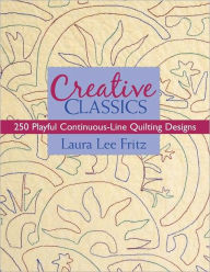 Title: Creative Classics: 250 Playful Continuous-Line Quilting Designs, Author: Laura Lee Fritz