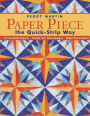 Paper Piece The Quick Strip Way: 12 Complete Projects - Create Your Own Designs - Paper Piece Faster!