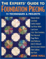 Experts' Guide To Foundation Piecing: 15 Techniques & Projects from Barbara Barber Carol Doak Cynthia England Caryl Bryer Fallert Lynn Graves Lesly-Claire Greenberg Jane Hall Dixie Haywood Peggy Martin Judy