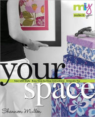 Title: Make it You(tm)-Your Space: Sew with Style Easy Step-by-Step Instructions Uniquely You, Author: Shannon Mullen