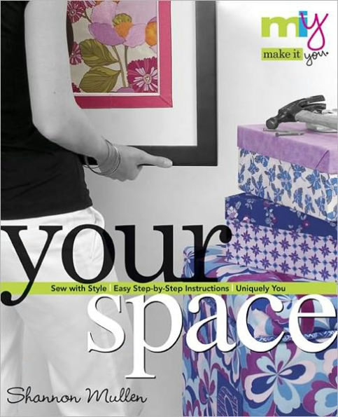 Make it You(tm)-Your Space: Sew with Style Easy Step-by-Step Instructions Uniquely You