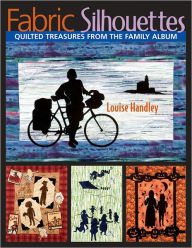 Title: Fabric Silhouettes: Quilted Treasures from the Family Album (PagePerfect NOOK Book), Author: Louise Handley