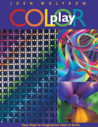 Title: Color Play: Easy Steps to Imaginative Color in Quilts, Author: Joen Wolfrom