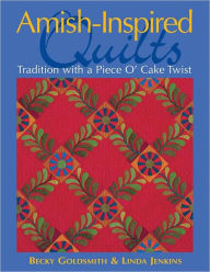 Title: Amish-Inspired Quilts: Tradition with a Piece O' Cake Twist, Author: Becky Goldsmith Piece O' Cake