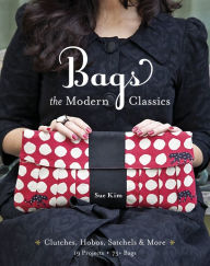 Title: Bags--The Modern Classics: Clutches, Hobos, Satchels & More, Author: Sue Kim