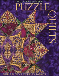 Title: Puzzle Quilts: Simple Blocks, Complex Fabrics, Author: Paula Nadelstern