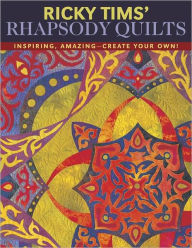 Title: Ricky Tims Rhapsody Quilts: Inspiring, Amazing--Create Your Own!, Author: Ricky Tims