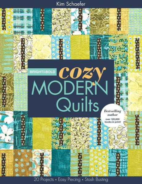 Bright & Bold Cozy Modern Quilts: 20 Projects * Easy Piecing * Stash Busting