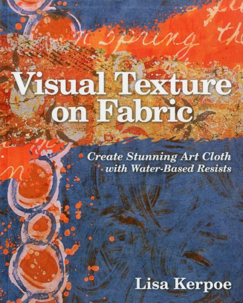 Visual Texture on Fabric: Create Stunning Art Cloth with Water-Based Resists