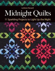 Title: Midnight Quilts: 11 Sparkling Projects to Light Up the Night, Author: Lerlene Nevaril