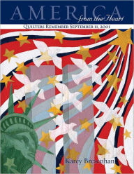 Title: America from the Heart: Quilters Remember September 11, 2001, Author: Karey Patterson Bresenhan