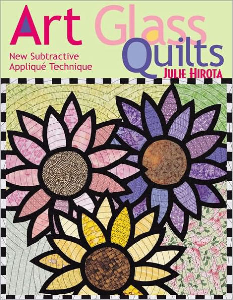 Art Glass Quilts: New Subtractive Applique Technique