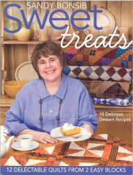 Title: Sweet Treats: 12 Delectable Quilts from 2 Easy Blocks, Author: Sandy Bonsib
