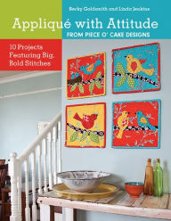 Title: Appliqué with Attitude from Piece O'Cake Designs: 10 Projects Featuring Big, Bold Stitches, Author: Becky Goldsmith