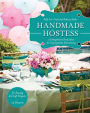 Handmade Hostess: 12 Imaginative Party Ideas for Unforgettable Entertaining 36 Sewing & Craft Projects * 12 Desserts