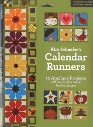 Title: Kim Schaefer's Calendar Runners: 12 Appliqué Projects with Bonus Placemat & Napkin Designs, Author: Kim Schaefer