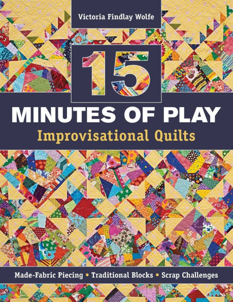 15 minutes of Play -- Improvisational Quilts: Made-Fabric Piecing - Traditional Blocks Scrap Challenges