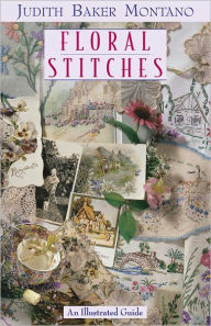 Title: Floral Stitches: An Illustrated Guide to Floral Stitchery, Author: Judith Baker Montano