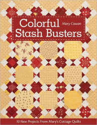 Title: Colorful Stash Busters: 10 New Projects From Mary's Cottage Quilts, Author: Mary Cowan