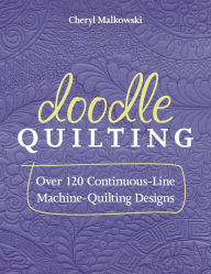 Title: Doodle Quilting: Over 120 Continuous-Line Machine-Quilting Designs, Author: Cheryl Malkowski