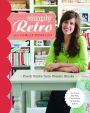 Simply Retro with Camille Roskelley: Fresh Quilts from Classic Blocks