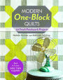 Modern One-Block Quilts: 22 Fresh Patchwork Projects