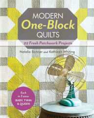 Title: Modern One-Block Quilts: 22 Fresh Patchwork Projects, Author: Natalia Bonner