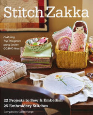 Title: Stitch Zakka: 22 Projects to Sew & Embellish . 25 Embroidery Stitches, Author: Gailen Runge