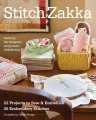 Title: Stitch Zakka: 22 Projects to Sew & Embellish - 25 Embroidery Stitches, Author: Gailen Runge