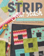 Strip Your Stash: Dynamic Quilts Made from Strips * 12 Projects in Multiple Sizes from GE Designs