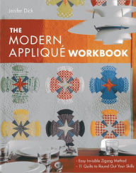 Title: The Modern Applique Workbook: Easy Invisible Zigzag Method * 11 Quilts to Round Out Your Skills, Author: Jenifer Dick