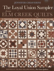 Title: Loyal Union Sampler from Elm Creek Quilts: 121 Traditional Blocks - Quilt Along with the Women of the Civil War, Author: Jennifer Chiaverini