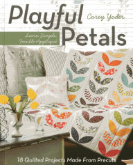 Download free ebooks online for kobo Playful Petals: Learn Simple, Fusible Applique * 18 Quilted Projects Made From Precuts