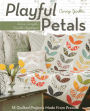 Playful Petals: Learn Simple, Fusible Appliqu . 18 Quilted Projects Made From Precuts