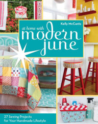 Title: At Home with Modern June: 27 Sewing Projects for Your Handmade Lifestyle, Author: Kelly McCants