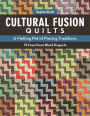 Cultural Fusion Quilts: A Melting Pot of Piecing Traditions . 15 Free-Form Block Projects