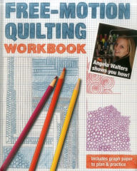 Title: Free-Motion Quilting Workbook: Angela Walters Shows You How!, Author: Angela Walters