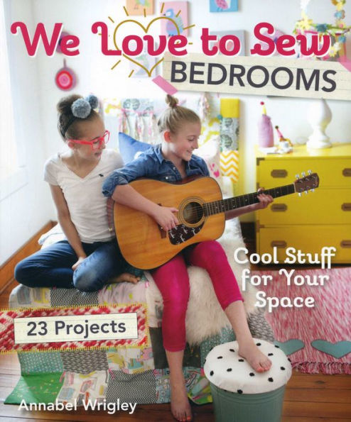 We Love to Sew--Bedrooms: 23 Projects * Cool Stuff for Your Space