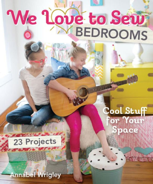 We Love to Sew--Bedrooms: 23 Projects * Cool Stuff for Your Space