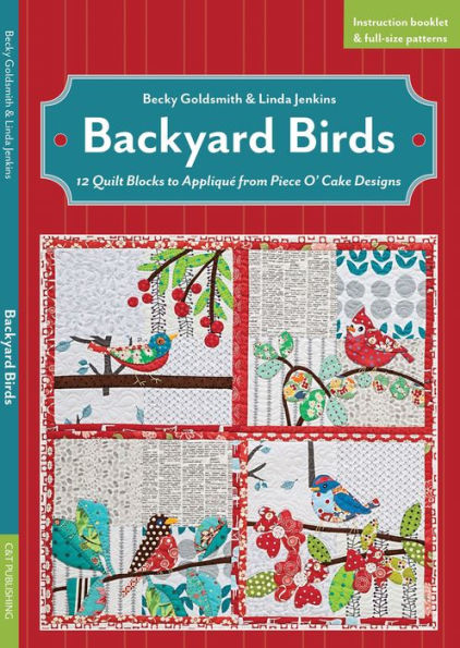 Backyard Birds: 12 Quilt Blocks to Appliqué from Piece O' Cake Designs