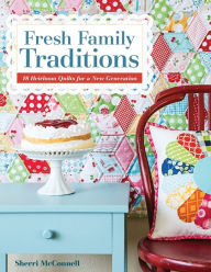 Title: Fresh Family Traditions: 18 Heirloom Quilts for a New Generation, Author: Sherri McConnell