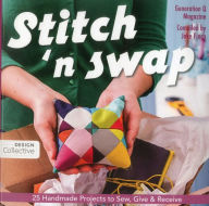 Title: Stitch 'n Swap: 25 Handmade Projects to Sew, Give & Receive, Author: Jake Finch