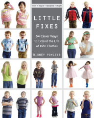 Title: Little Fixes: 54 Clever Ways to Extend the Life of Kids' Clothes, Author: Disney Powless