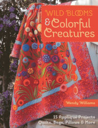 Title: Wild Blooms & Colorful Creatures: 15 Appliqué Projects - Quilts, Bags, Pillows & More, Author: Wendy Williams (7)