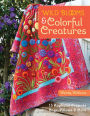 Wild Blooms & Colorful Creatures: 15 Appliqué Projects-Quilts, Bags, Pillows & More