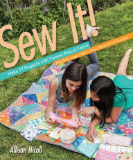 Title: Sew It!: Make 17 Projects with Yummy Precut Fabric; Jelly Rolls, Layer Cakes, Charm Packs & Fat Quarters, Author: Allison Nicoll